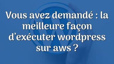 Vous avez demandé : la meilleure façon d’exécuter wordpress sur aws ?